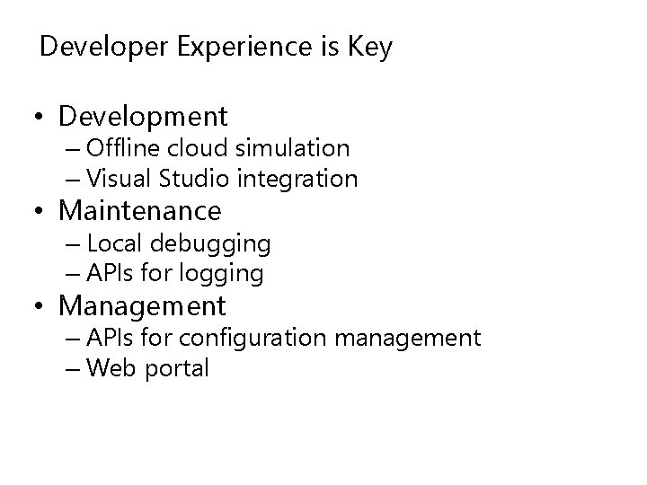 Developer Experience is Key • Development – Offline cloud simulation – Visual Studio integration