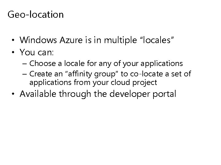 Geo-location • Windows Azure is in multiple “locales” • You can: – Choose a