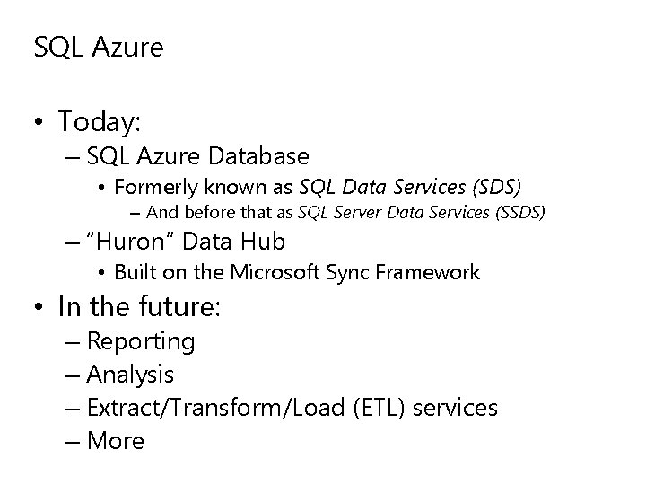 SQL Azure • Today: – SQL Azure Database • Formerly known as SQL Data