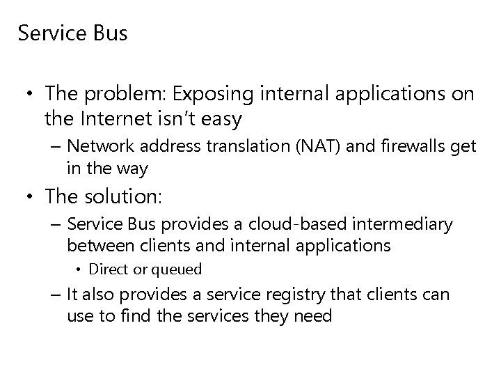 Service Bus • The problem: Exposing internal applications on the Internet isn’t easy –