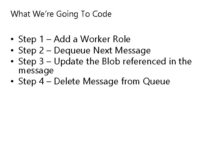 What We’re Going To Code • Step 1 – Add a Worker Role •
