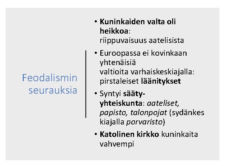 Feodalismin seurauksia • Kuninkaiden valta oli heikkoa: riippuvaisuus aatelisista • Euroopassa ei kovinkaan yhtenäisiä
