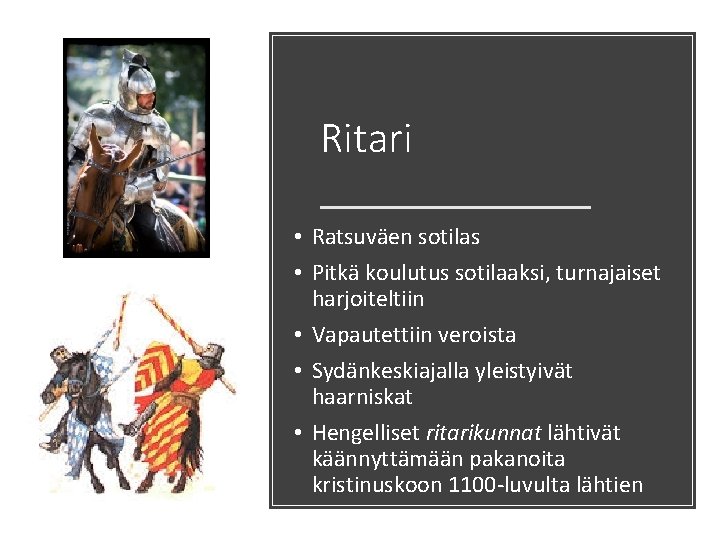 Ritari • Ratsuväen sotilas • Pitkä koulutus sotilaaksi, turnajaiset harjoiteltiin • Vapautettiin veroista •