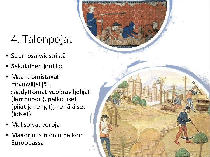 4. Talonpojat • Suuri osa väestöstä • Sekalainen joukko • Maata omistavat maanviljelijät, säädyttömät