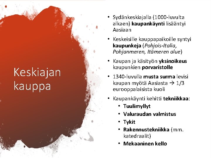  • Sydänkeskiajalla (1000 -luvulta alkaen) kaupankäynti lisääntyi Aasiaan • Keskeisille kauppapaikoille syntyi kaupunkeja