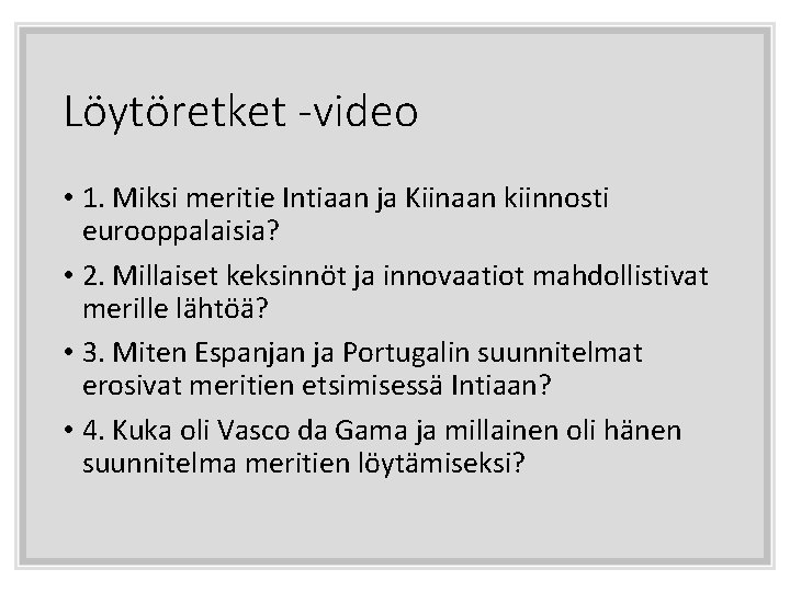 Löytöretket -video • 1. Miksi meritie Intiaan ja Kiinaan kiinnosti eurooppalaisia? • 2. Millaiset