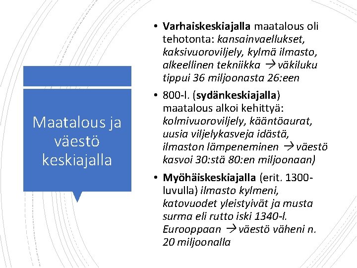 Maatalous ja väestö keskiajalla • Varhaiskeskiajalla maatalous oli tehotonta: kansainvaellukset, kaksivuoroviljely, kylmä ilmasto, alkeellinen