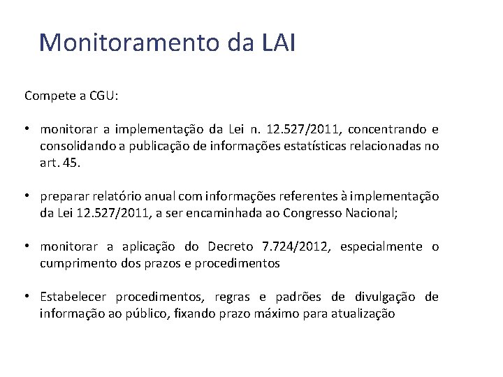 Monitoramento da LAI Compete a CGU: • monitorar a implementação da Lei n. 12.