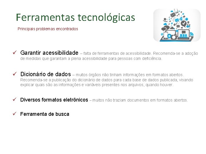 Ferramentas tecnológicas Principais problemas encontrados ü Garantir acessibilidade – falta de ferramentas de acessibilidade.