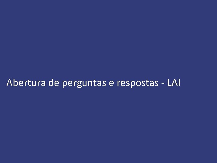 Abertura de perguntas e respostas - LAI 