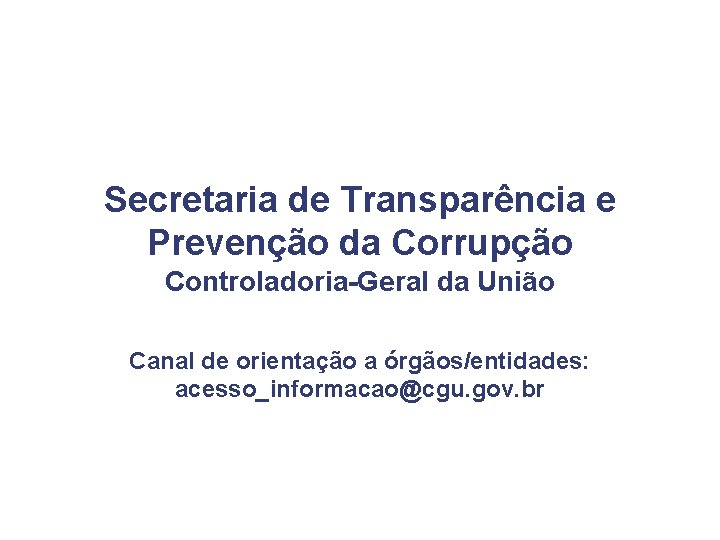 Secretaria de Transparência e Prevenção da Corrupção Controladoria-Geral da União Canal de orientação a