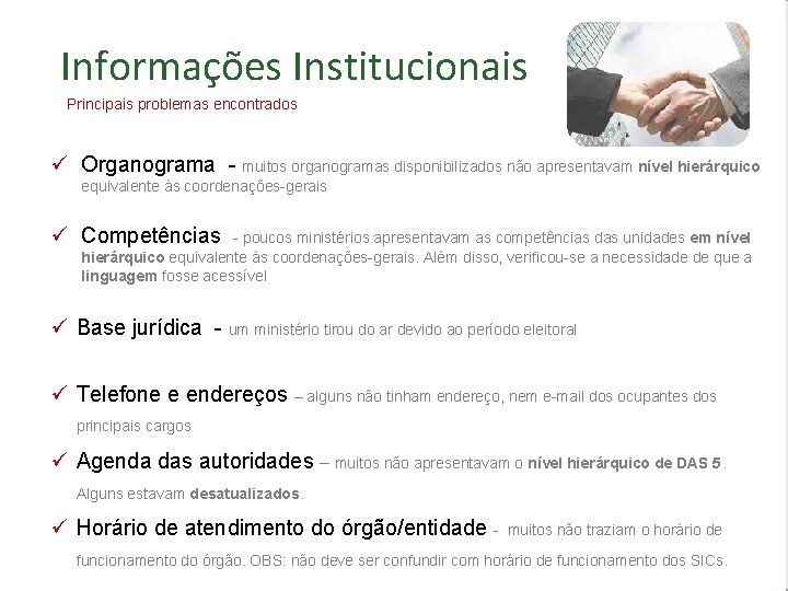 Informações Institucionais Principais problemas encontrados ü Organograma - muitos organogramas disponibilizados não apresentavam nível