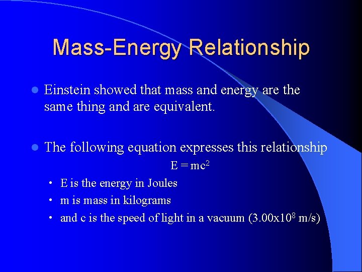 Mass-Energy Relationship l Einstein showed that mass and energy are the same thing and