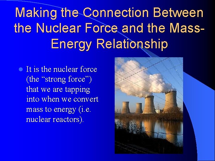 Making the Connection Between the Nuclear Force and the Mass. Energy Relationship l It