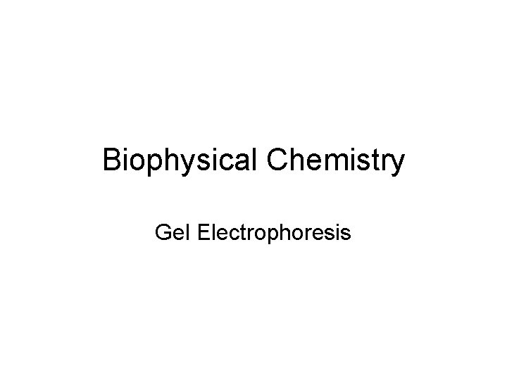 Biophysical Chemistry Gel Electrophoresis 
