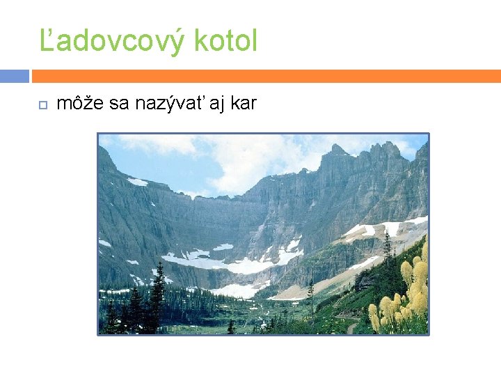 Ľadovcový kotol môže sa nazývať aj kar 