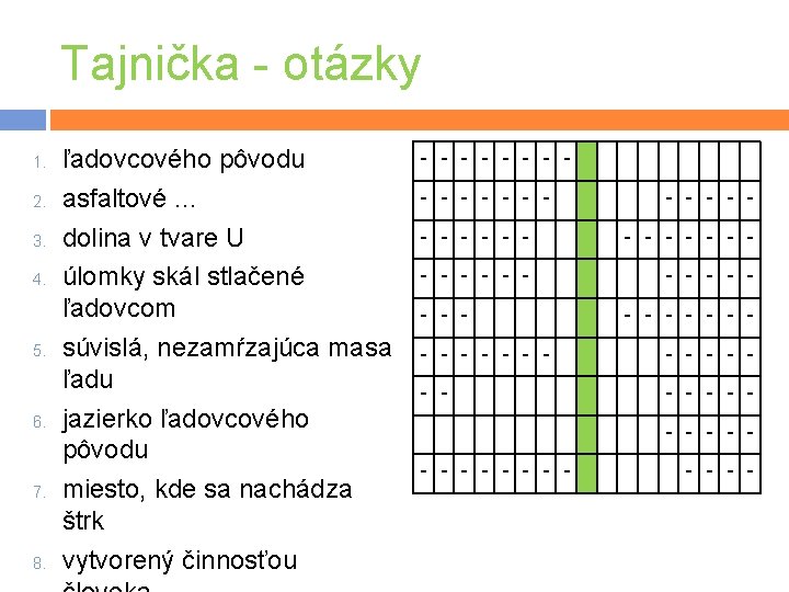 Tajnička - otázky 1. 2. 3. 4. 5. 6. 7. 8. ľadovcového pôvodu asfaltové.