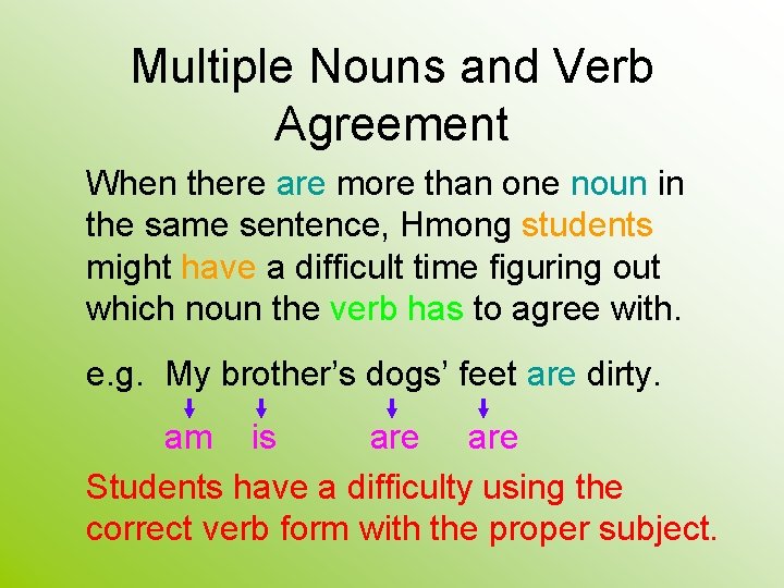 Multiple Nouns and Verb Agreement When there are more than one noun in the Multiple Nouns and Verb Agreement When there are more than one noun in the