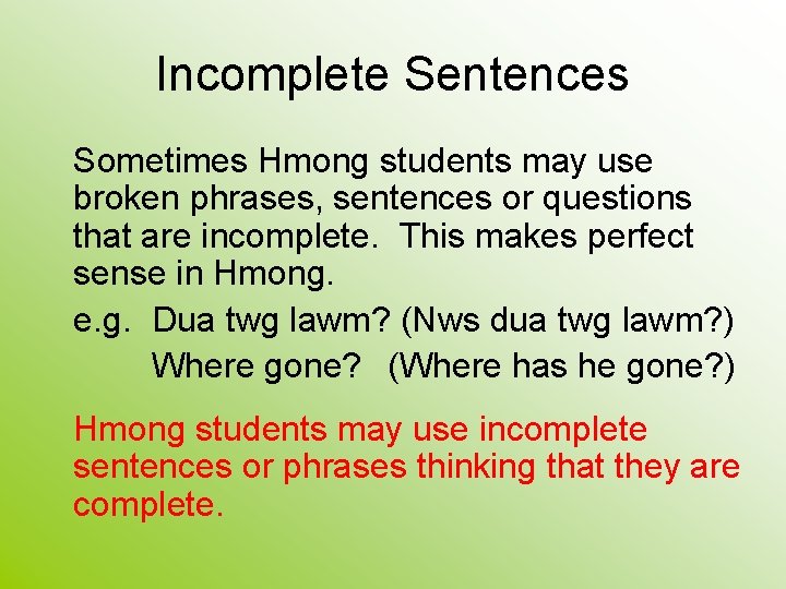 Incomplete Sentences Sometimes Hmong students may use broken phrases, sentences or questions that are Incomplete Sentences Sometimes Hmong students may use broken phrases, sentences or questions that are