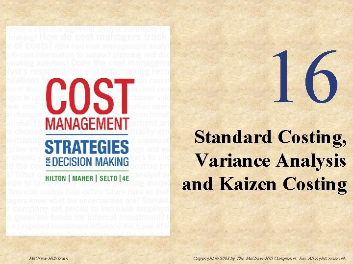 16 Standard Costing, Variance Analysis and Kaizen Costing Mc. Graw-Hill/Irwin Copyright © 2008 by