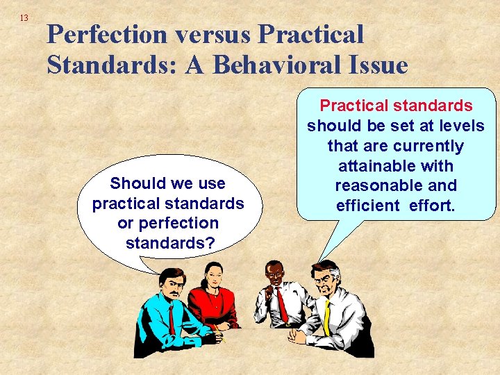 13 Perfection versus Practical Standards: A Behavioral Issue Should we use practical standards or