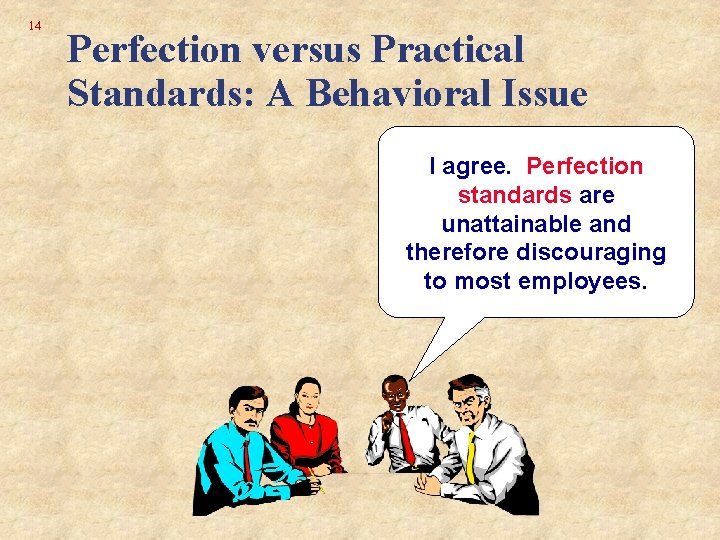 14 Perfection versus Practical Standards: A Behavioral Issue I agree. Perfection standards are unattainable