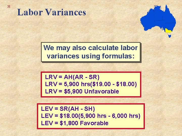 38 Labor Variances We may also calculate labor variances using formulas: LRV = AH(AR