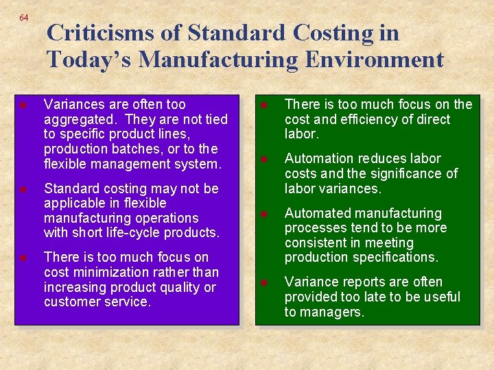 64 l l l Criticisms of Standard Costing in Today’s Manufacturing Environment l There