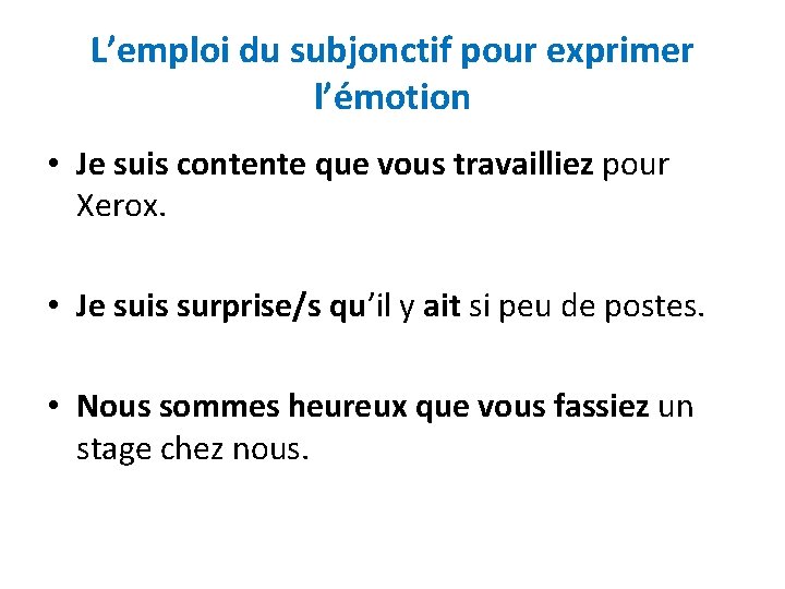 L’emploi du subjonctif pour exprimer l’émotion • Je suis contente que vous travailliez pour