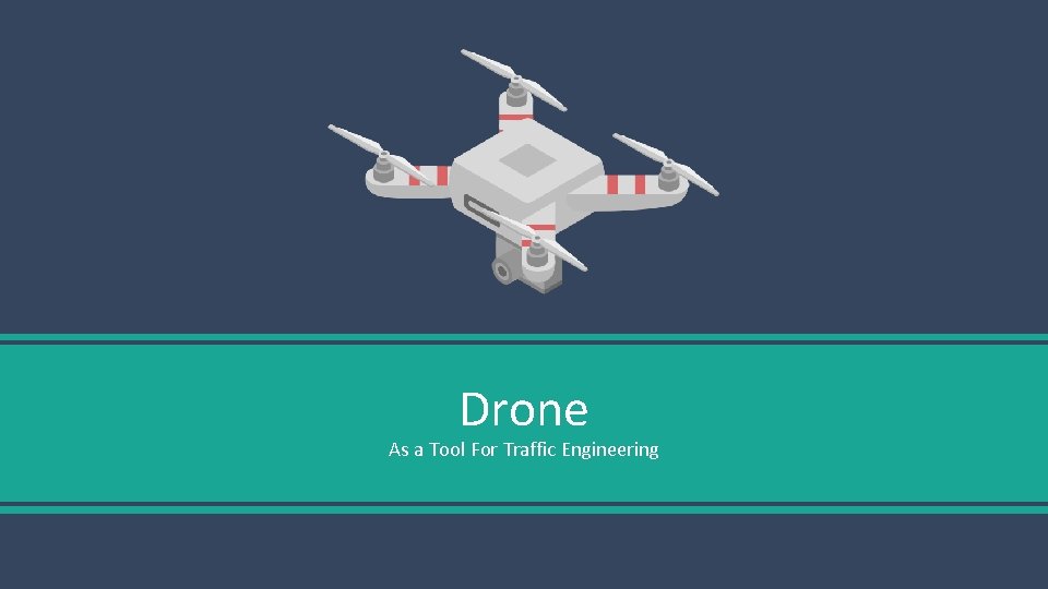 Drone As a Tool For Traffic Engineering 