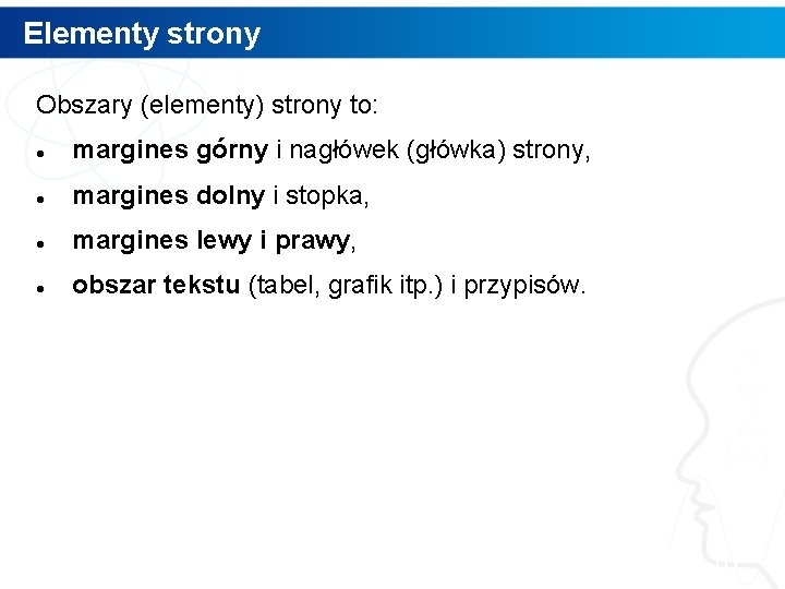 Elementy strony Obszary (elementy) strony to: margines górny i nagłówek (główka) strony, margines dolny