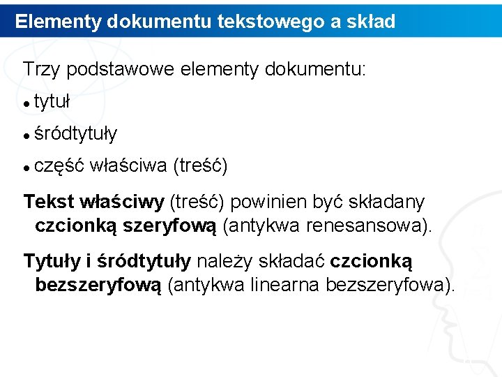 Elementy dokumentu tekstowego a skład Trzy podstawowe elementy dokumentu: tytuł śródtytuły część właściwa (treść)