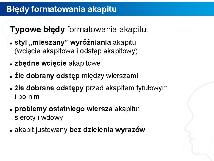 Błędy formatowania akapitu Typowe błędy formatowania akapitu: styl „mieszany” wyróżniania akapitu (wcięcie akapitowe i