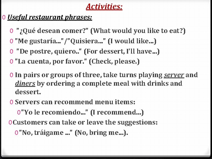 Activities: 0 Useful restaurant phrases: 0 "¿Qué desean comer? " (What would you like