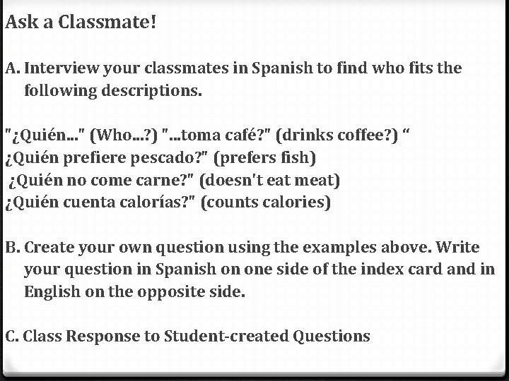 Ask a Classmate! A. Interview your classmates in Spanish to find who fits the