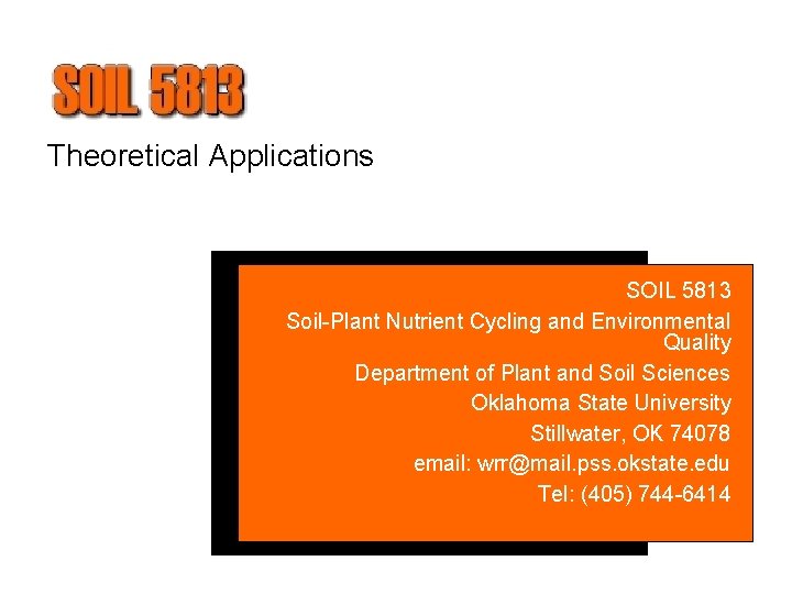 Theoretical Applications SOIL 5813 Soil-Plant Nutrient Cycling and Environmental Quality Department of Plant and Theoretical Applications SOIL 5813 Soil-Plant Nutrient Cycling and Environmental Quality Department of Plant and
