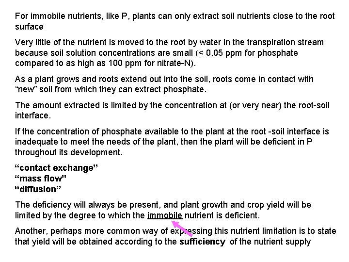 For immobile nutrients, like P, plants can only extract soil nutrients close to the For immobile nutrients, like P, plants can only extract soil nutrients close to the