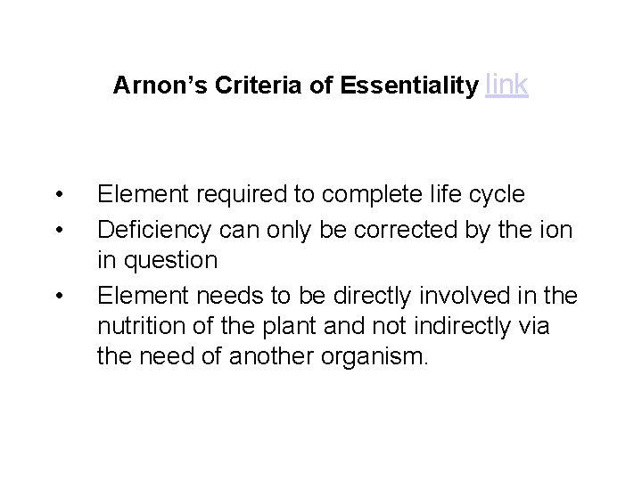 Arnon’s Criteria of Essentiality link • • • Element required to complete life cycle Arnon’s Criteria of Essentiality link • • • Element required to complete life cycle