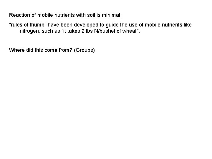 Reaction of mobile nutrients with soil is minimal. “rules of thumb” have been developed Reaction of mobile nutrients with soil is minimal. “rules of thumb” have been developed
