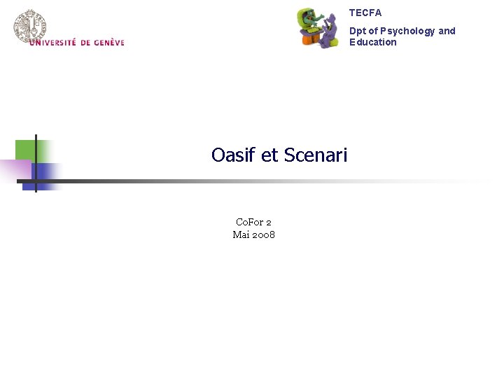 TECFA Dpt of Psychology and Education Oasif et Scenari Co. For 2 Mai 2008