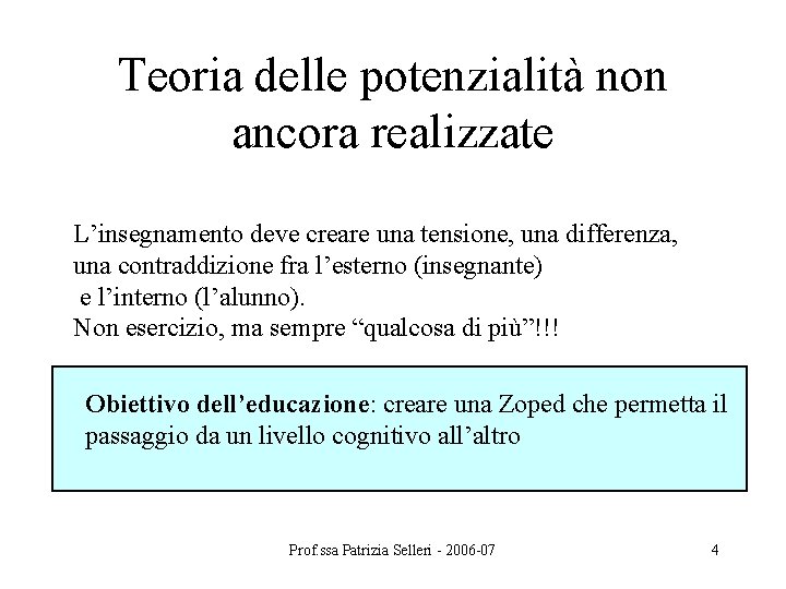 Teoria delle potenzialità non ancora realizzate L’insegnamento deve creare una tensione, una differenza, una