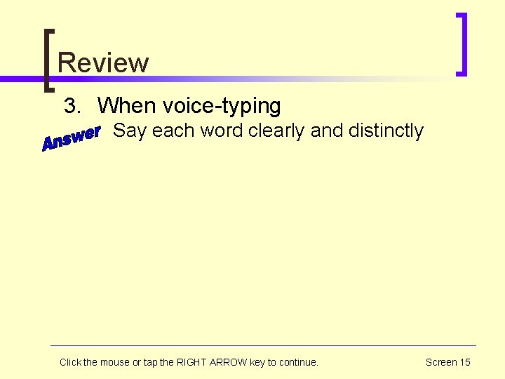 Review 3. When voice-typing Say each word clearly and distinctly Click the mouse or