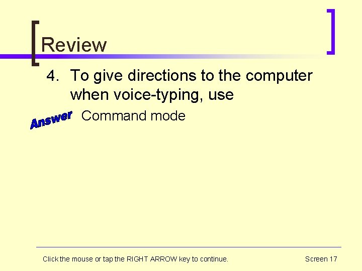 Review 4. To give directions to the computer when voice-typing, use Command mode Click