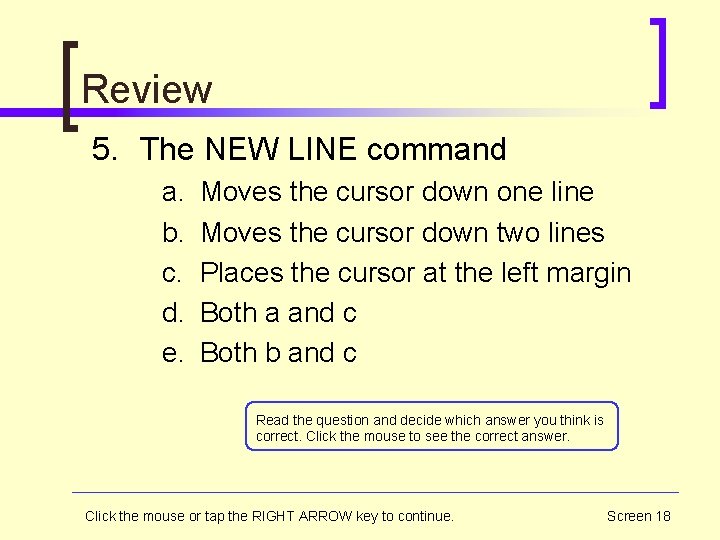 Review 5. The NEW LINE command a. b. c. d. e. Moves the cursor