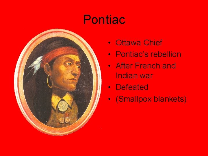 Pontiac • Ottawa Chief • Pontiac’s rebellion • After French and Indian war •