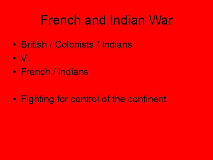 French and Indian War • British / Colonists / Indians • V. • French