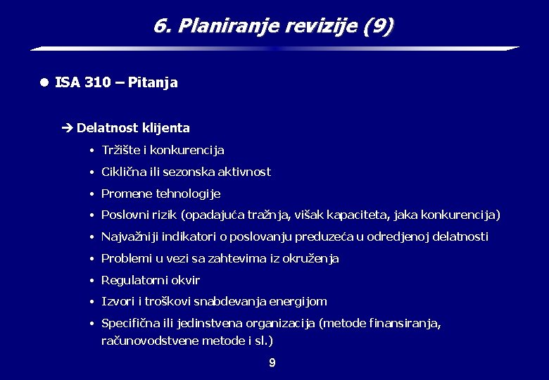 6. Planiranje revizije (9) l ISA 310 – Pitanja è Delatnost klijenta • Tržište