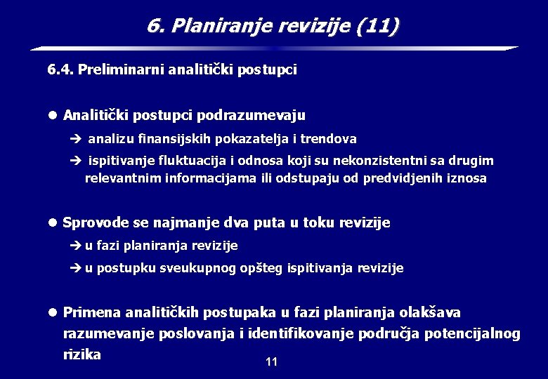 6. Planiranje revizije (11) 6. 4. Preliminarni analitički postupci l Analitički postupci podrazumevaju è