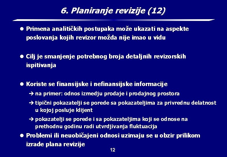 6. Planiranje revizije (12) l Primena analitičkih postupaka može ukazati na aspekte poslovanja kojih