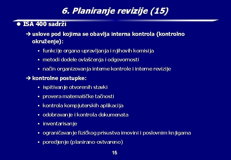 6. Planiranje revizije (15) l ISA 400 sadrži è uslove pod kojima se obavlja